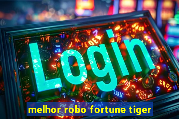 melhor robo fortune tiger